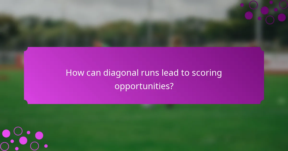 How can diagonal runs lead to scoring opportunities?