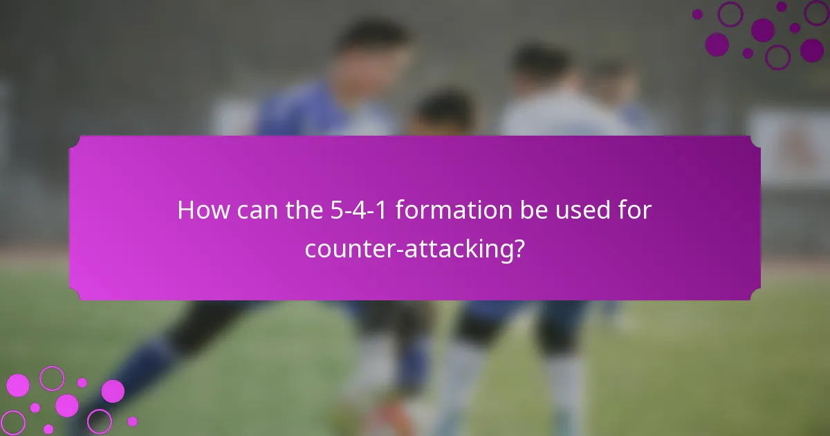 How can the 5-4-1 formation be used for counter-attacking?