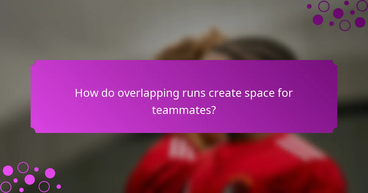 How do overlapping runs create space for teammates?