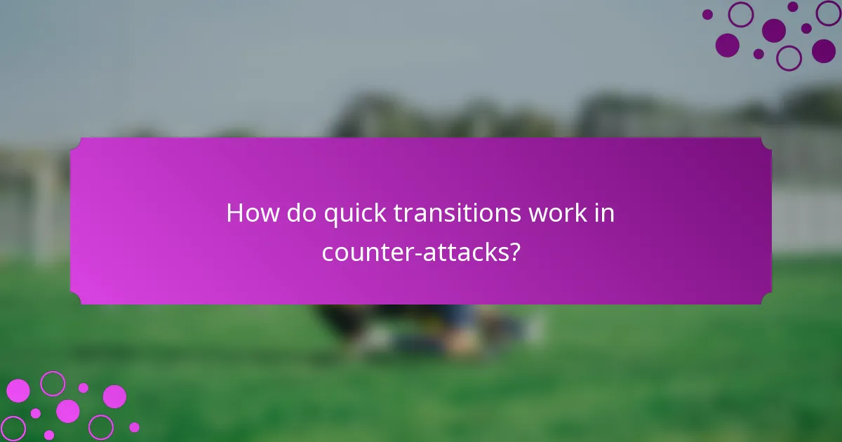 How do quick transitions work in counter-attacks?