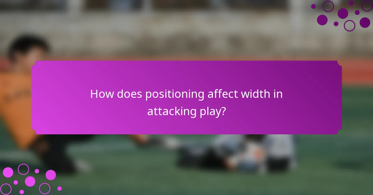 How does positioning affect width in attacking play?