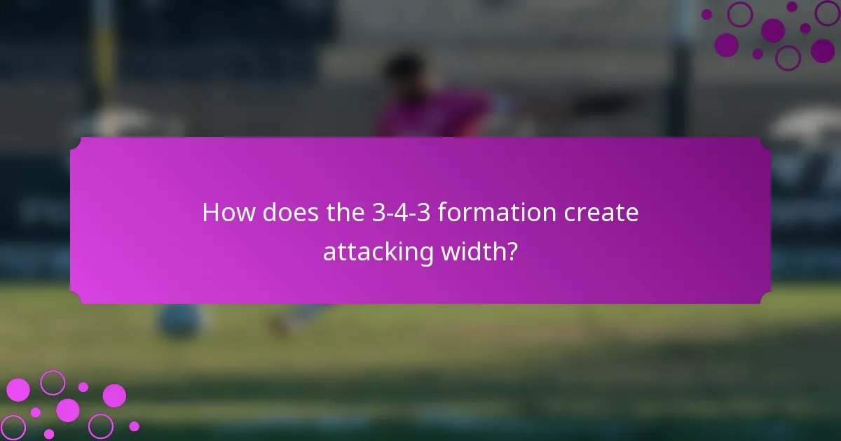 How does the 3-4-3 formation create attacking width?
