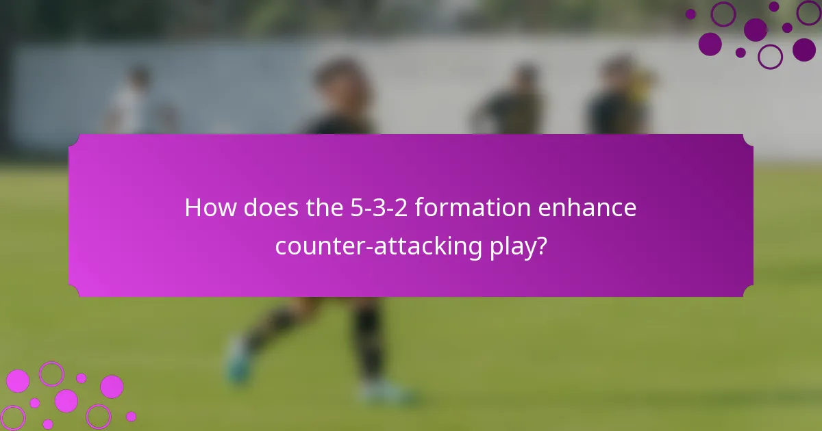 How does the 5-3-2 formation enhance counter-attacking play?