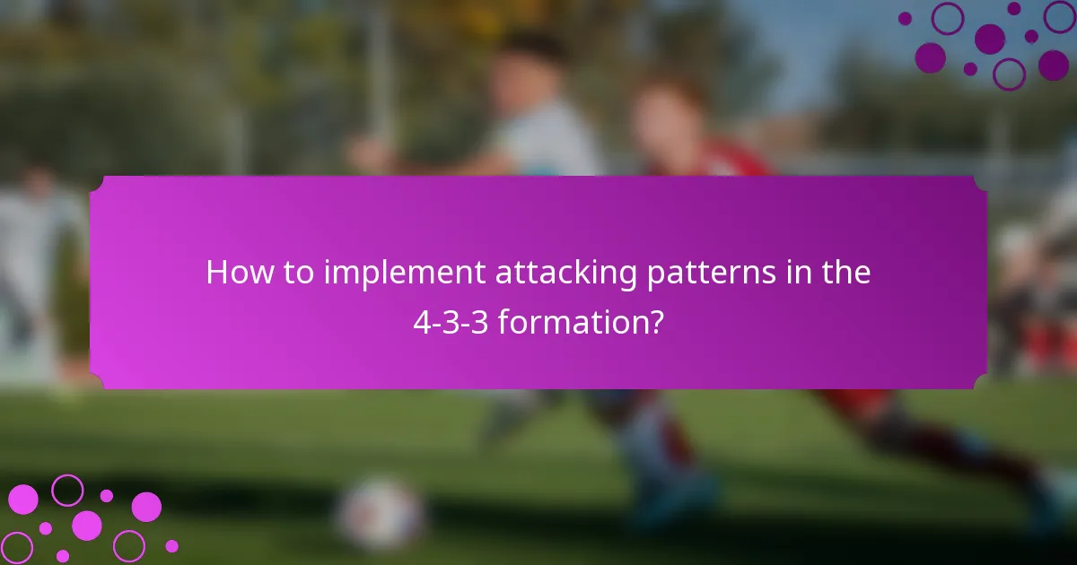 How to implement attacking patterns in the 4-3-3 formation?