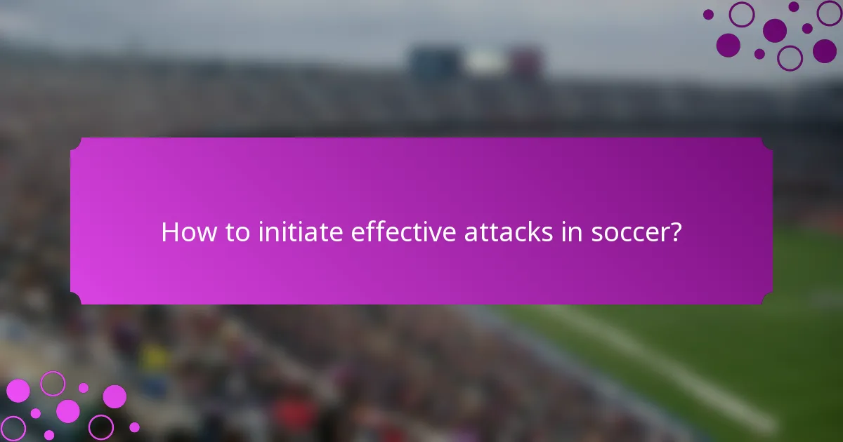 How to initiate effective attacks in soccer?