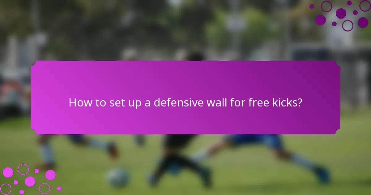 How to set up a defensive wall for free kicks?