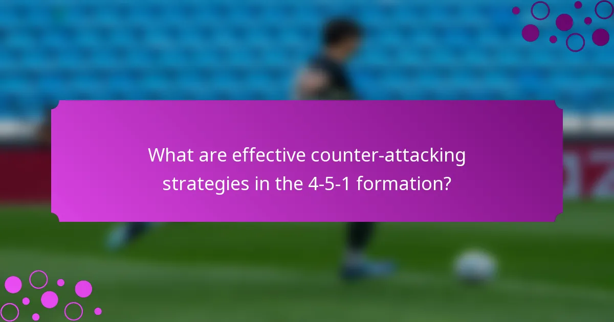 What are effective counter-attacking strategies in the 4-5-1 formation?