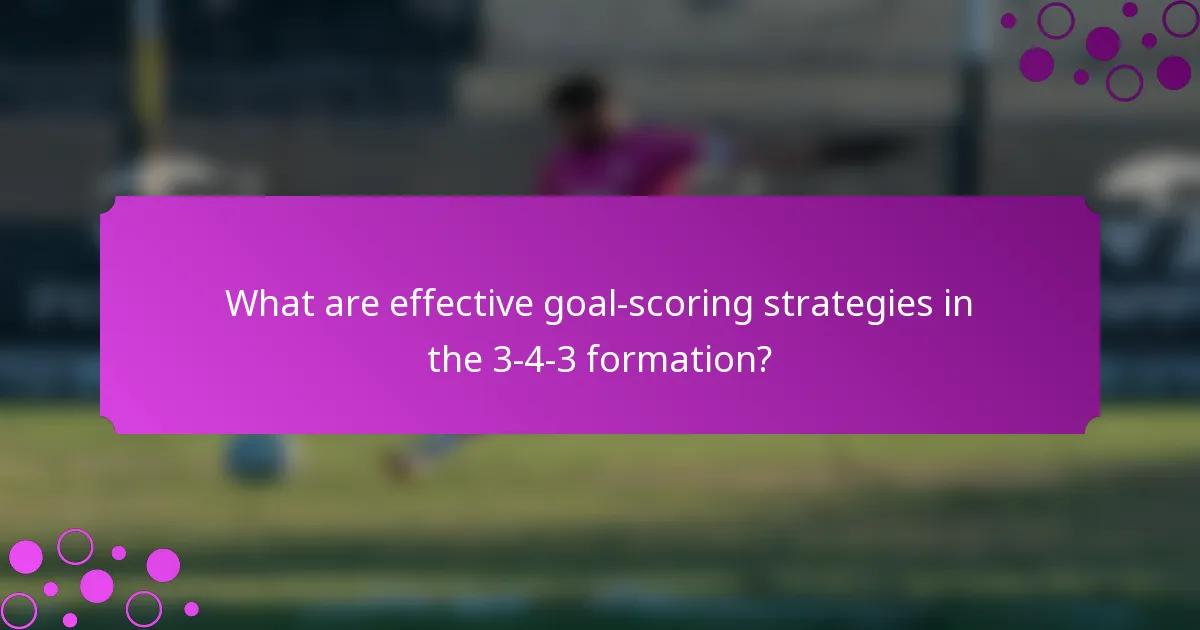 What are effective goal-scoring strategies in the 3-4-3 formation?