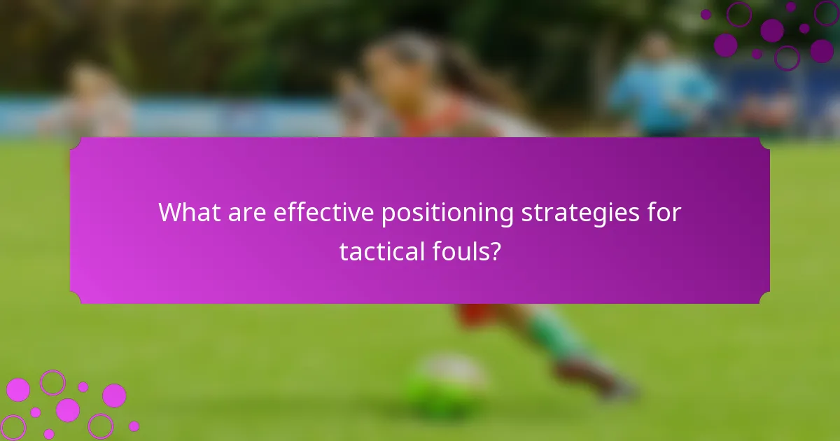 What are effective positioning strategies for tactical fouls?