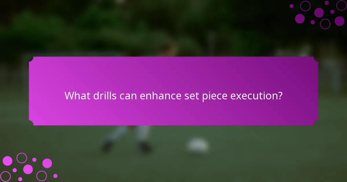 What drills can enhance set piece execution?
