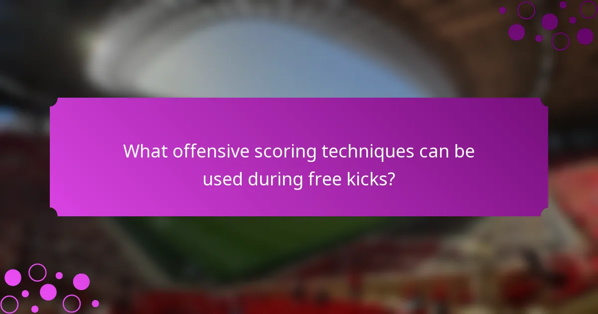What offensive scoring techniques can be used during free kicks?