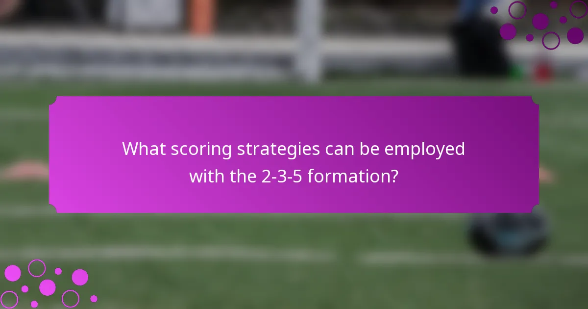 What scoring strategies can be employed with the 2-3-5 formation?