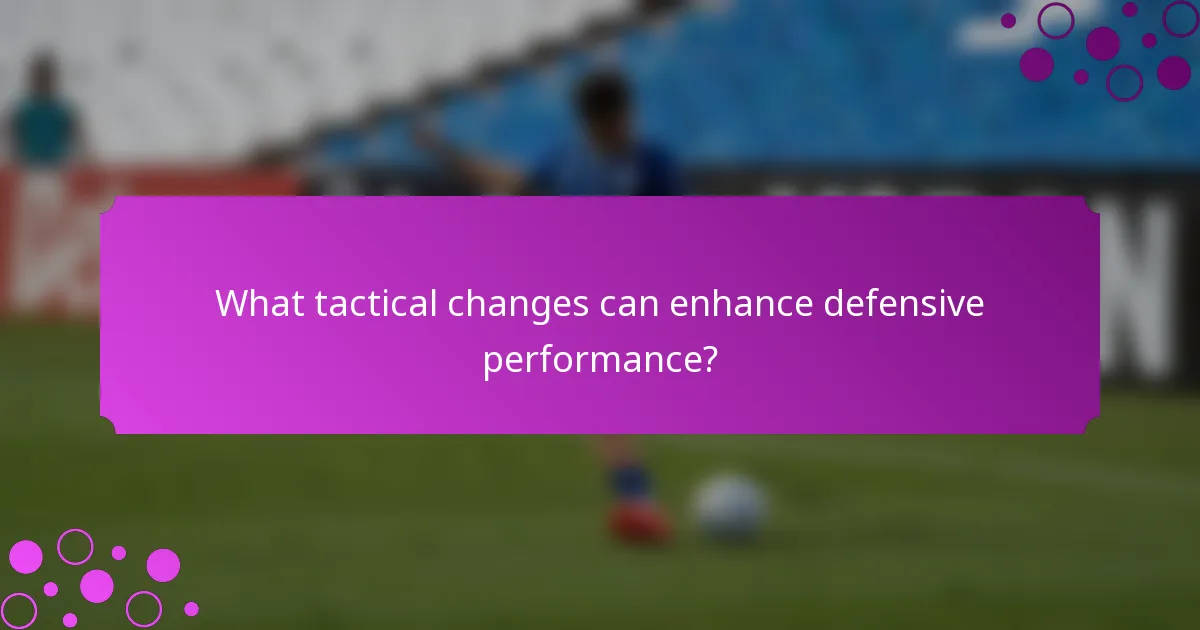 What tactical changes can enhance defensive performance?