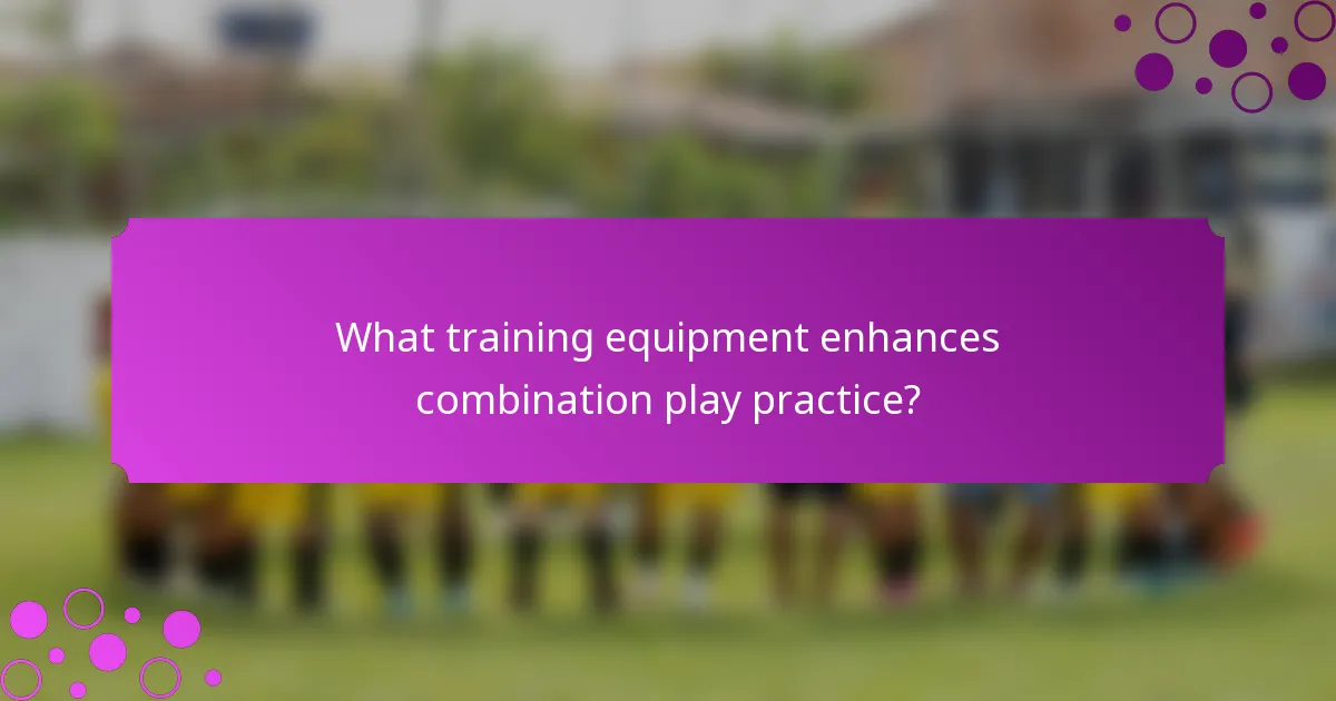 What training equipment enhances combination play practice?