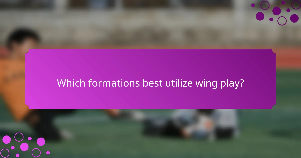 Which formations best utilize wing play?
