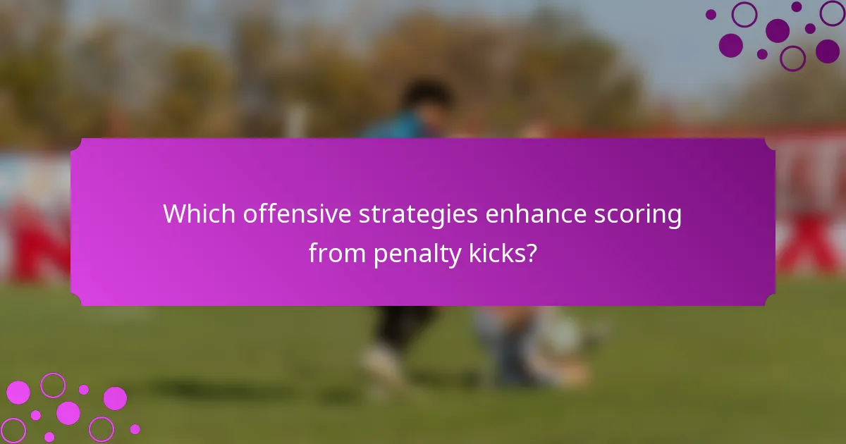 Which offensive strategies enhance scoring from penalty kicks?