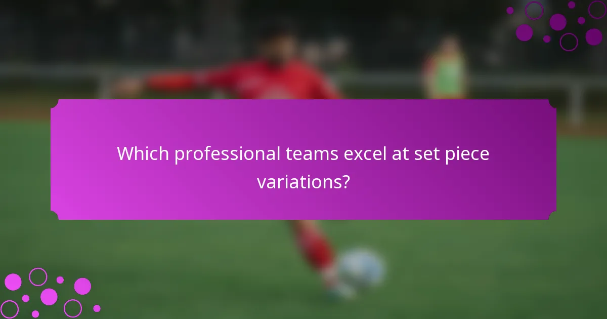 Which professional teams excel at set piece variations?