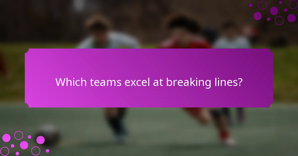 Which teams excel at breaking lines?